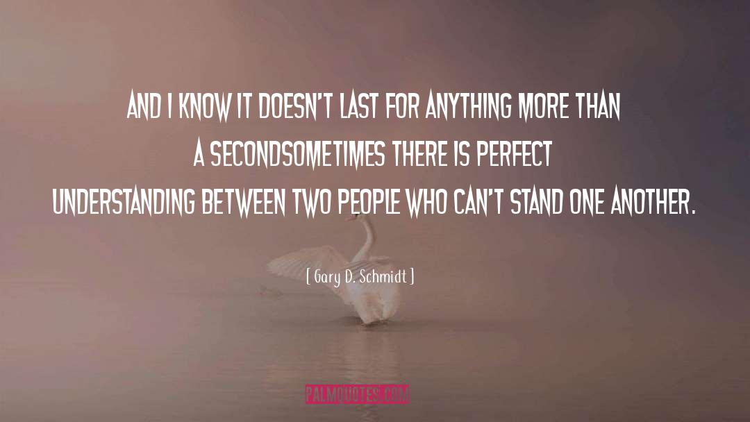 Gary D. Schmidt Quotes: And I know it doesn't