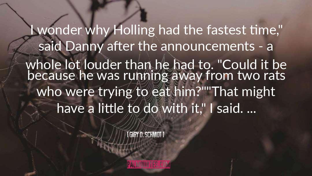 Gary D. Schmidt Quotes: I wonder why Holling had