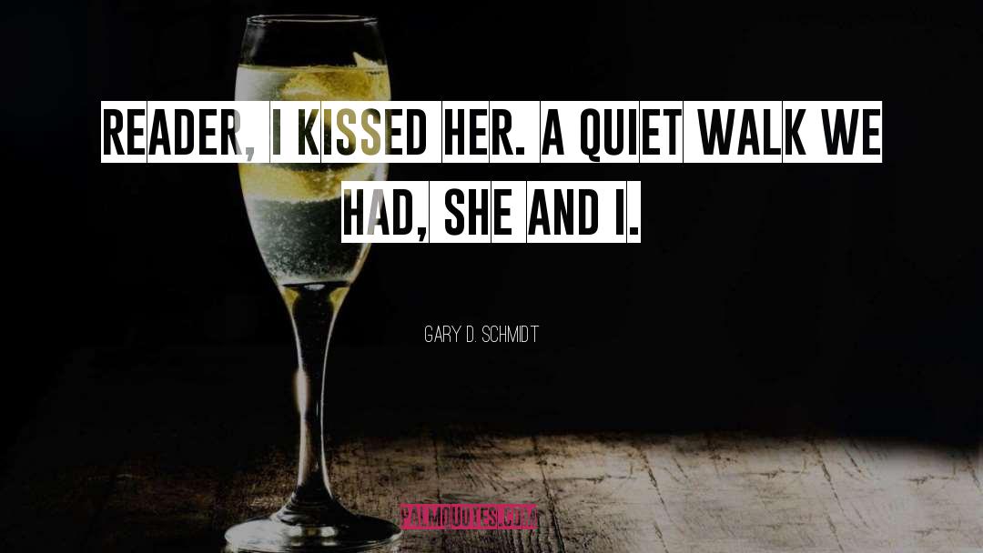 Gary D. Schmidt Quotes: Reader, I kissed her. A
