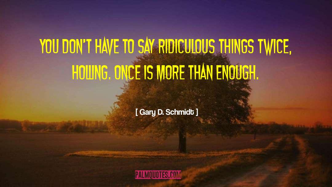 Gary D. Schmidt Quotes: You don't have to say