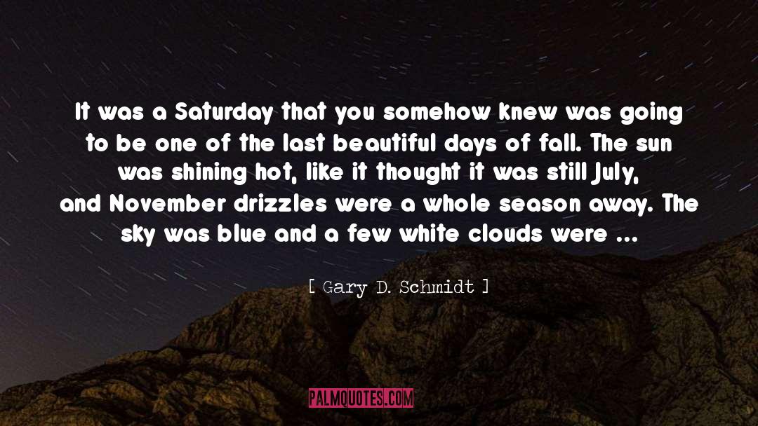Gary D. Schmidt Quotes: It was a Saturday that