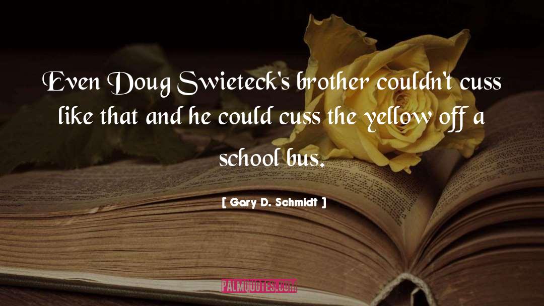 Gary D. Schmidt Quotes: Even Doug Swieteck's brother couldn't