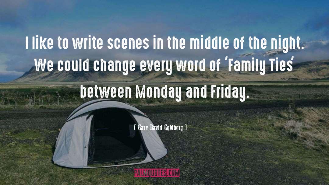 Gary David Goldberg Quotes: I like to write scenes