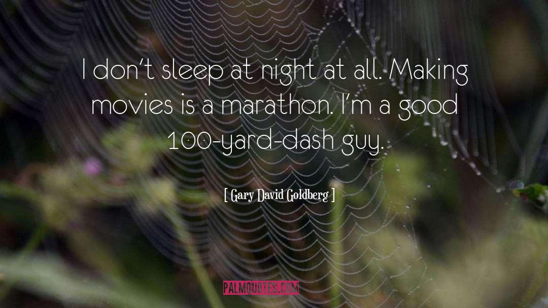 Gary David Goldberg Quotes: I don't sleep at night