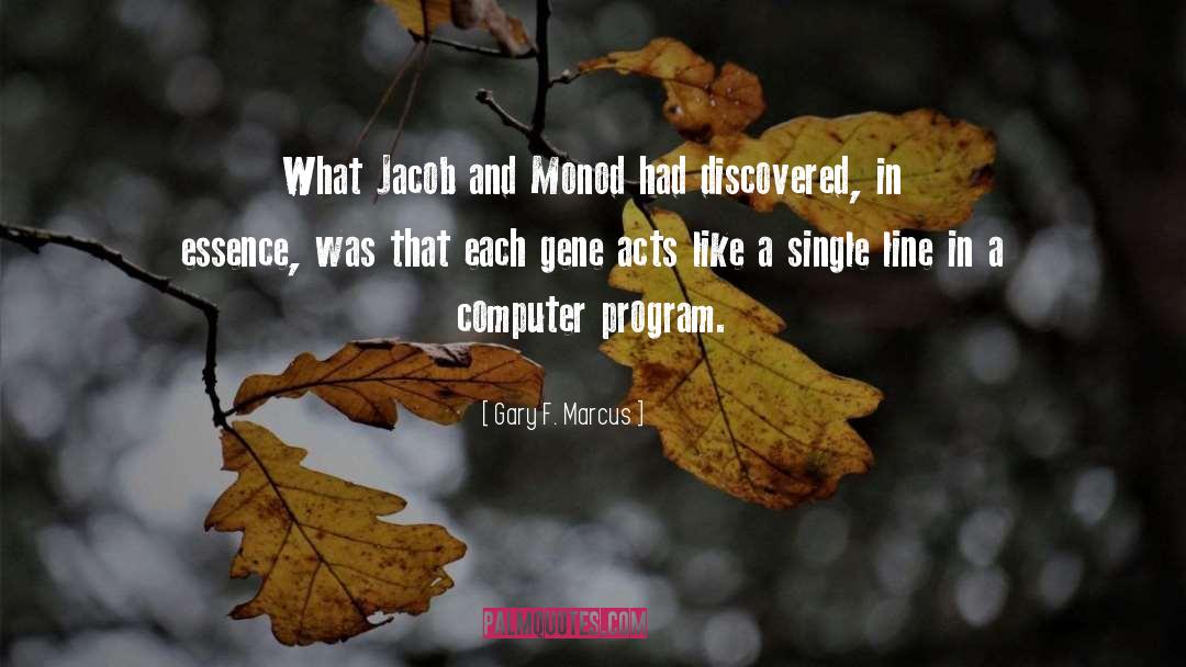 Gary F. Marcus Quotes: What Jacob and Monod had