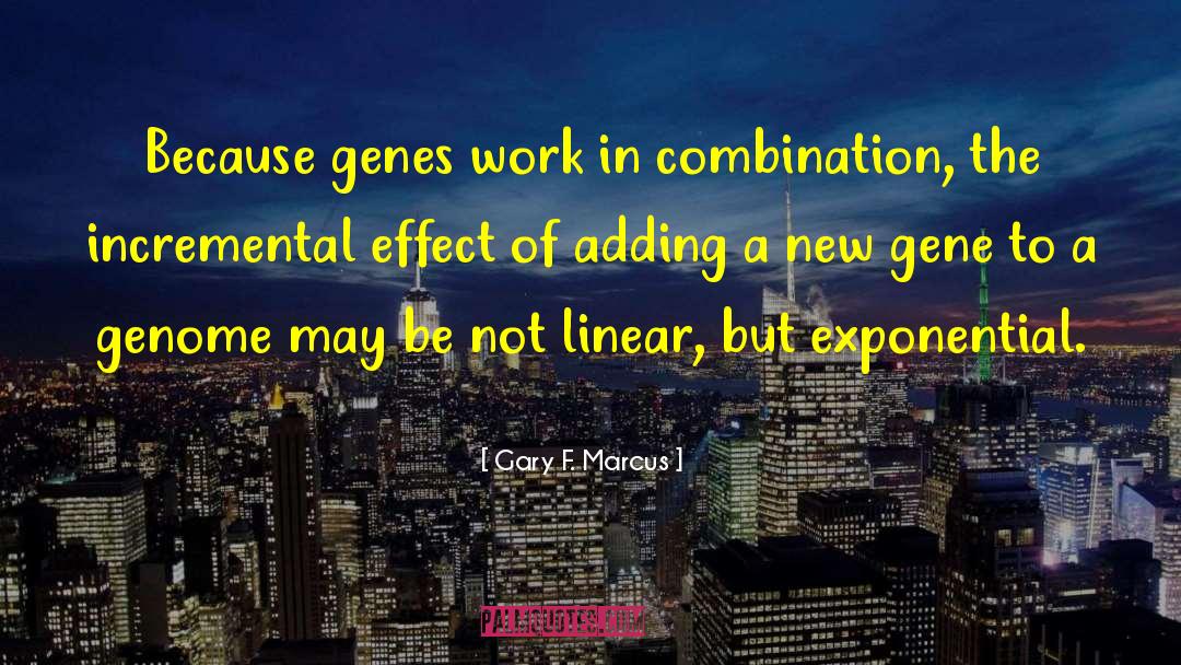 Gary F. Marcus Quotes: Because genes work in combination,