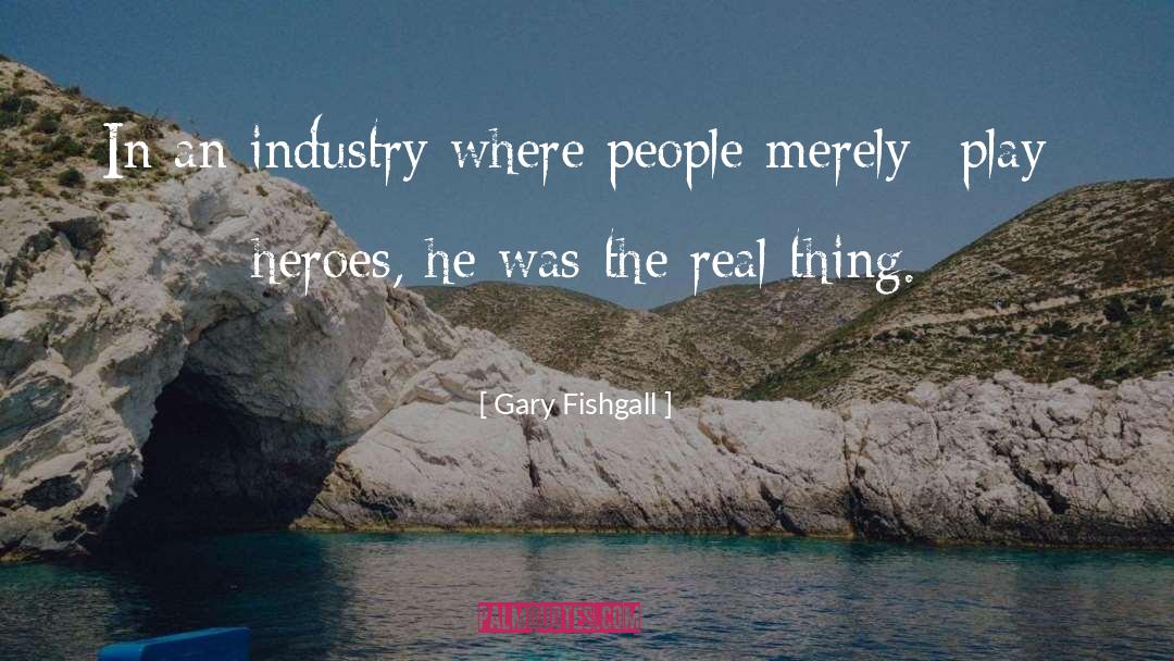 Gary Fishgall Quotes: In an industry where people