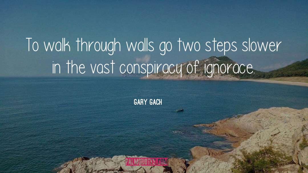 Gary Gach Quotes: To walk through walls go