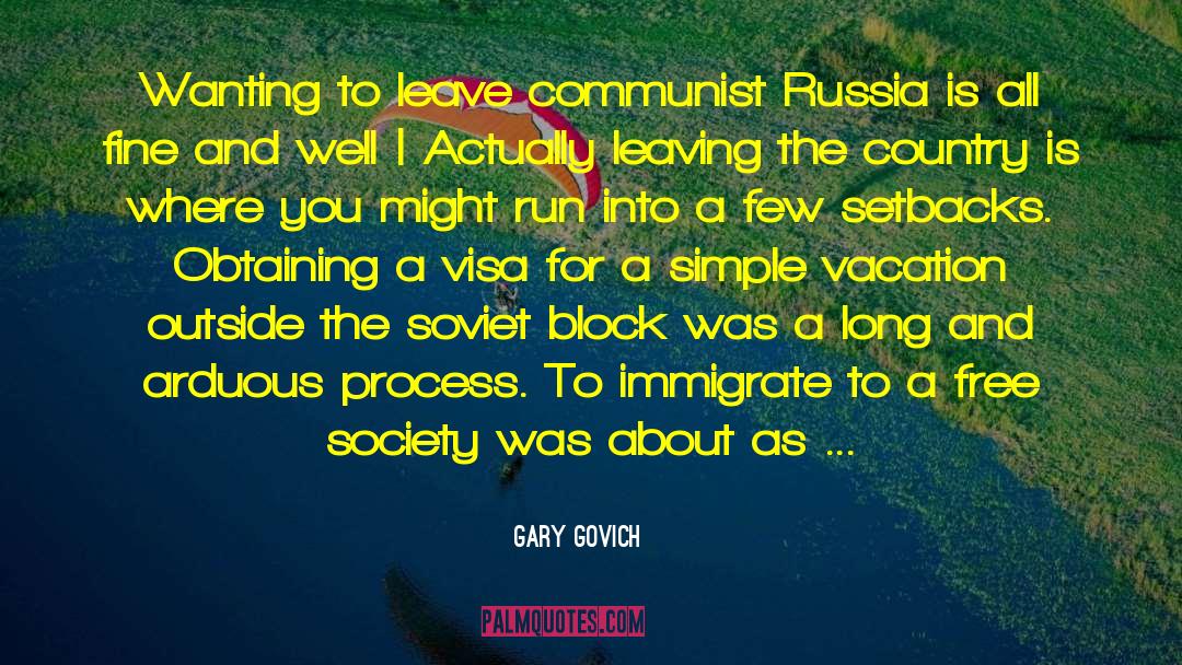 Gary Govich Quotes: Wanting to leave communist Russia