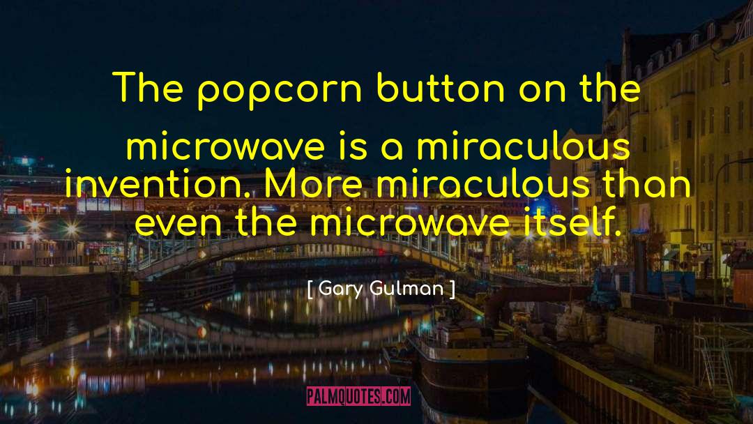 Gary Gulman Quotes: The popcorn button on the