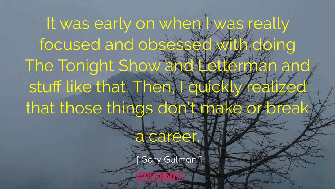 Gary Gulman Quotes: It was early on when