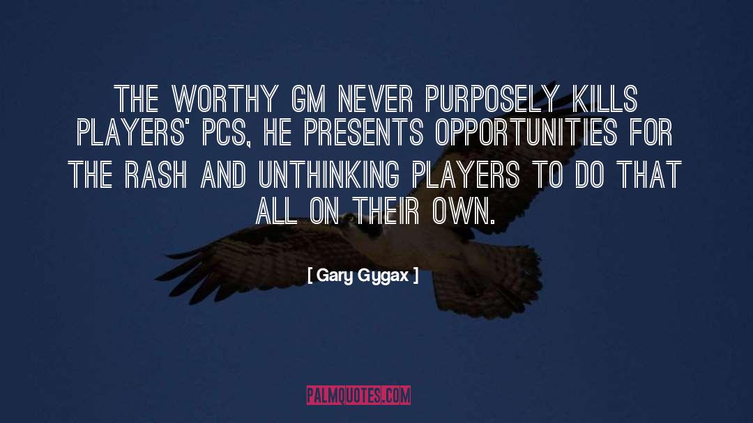 Gary Gygax Quotes: The worthy GM never purposely