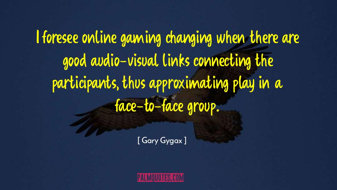 Gary Gygax Quotes: I foresee online gaming changing