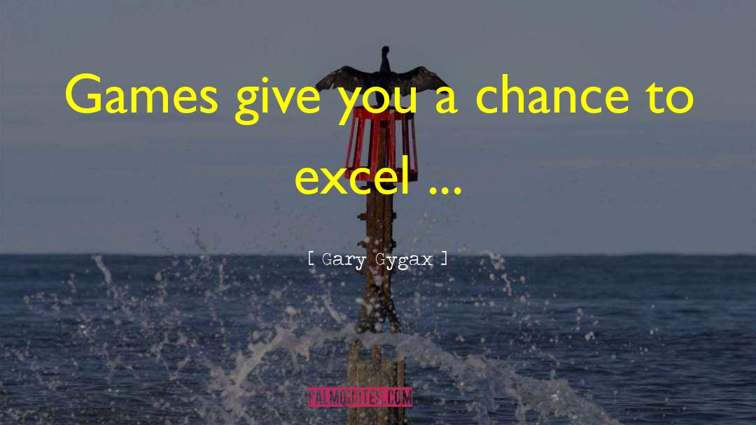 Gary Gygax Quotes: Games give you a chance