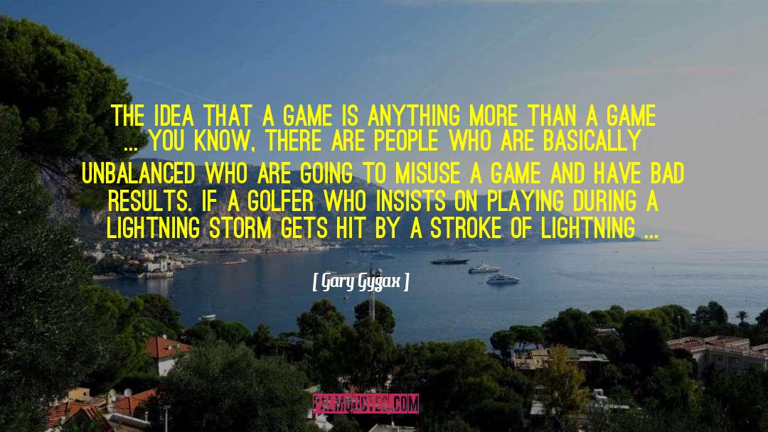 Gary Gygax Quotes: The idea that a game