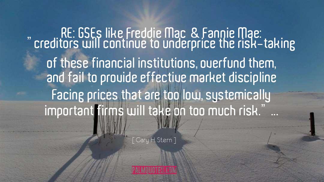Gary H. Stern Quotes: RE: GSEs like Freddie Mac