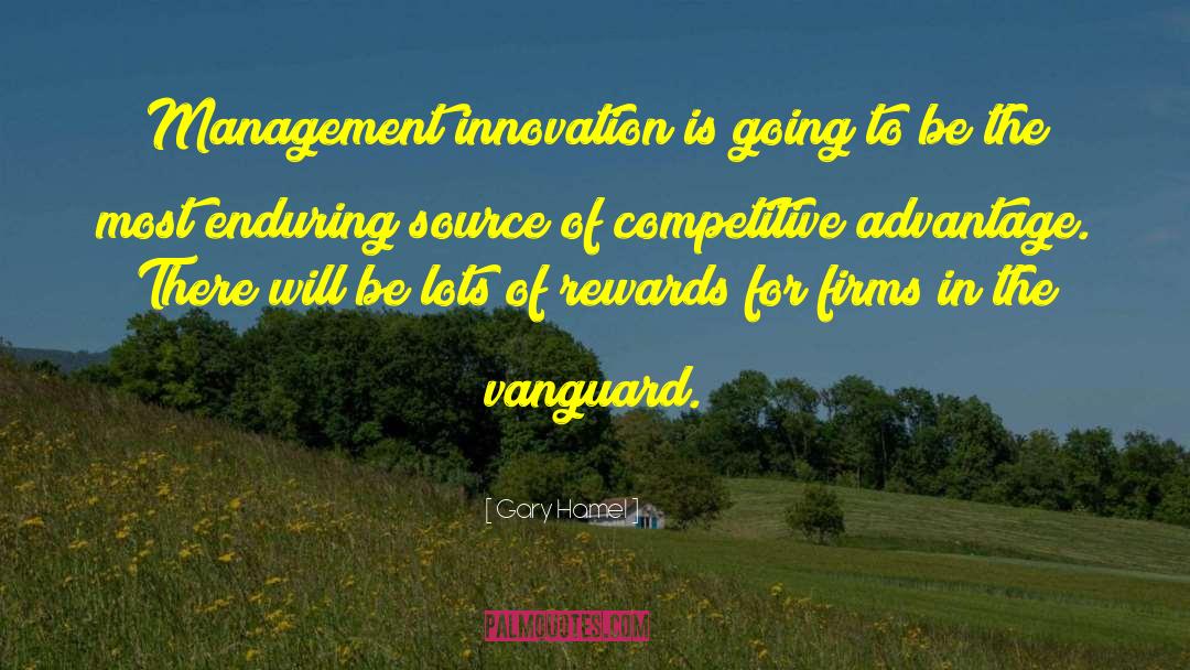 Gary Hamel Quotes: Management innovation is going to