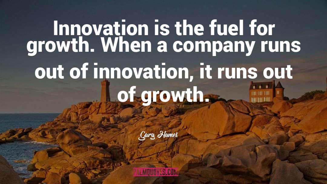 Gary Hamel Quotes: Innovation is the fuel for