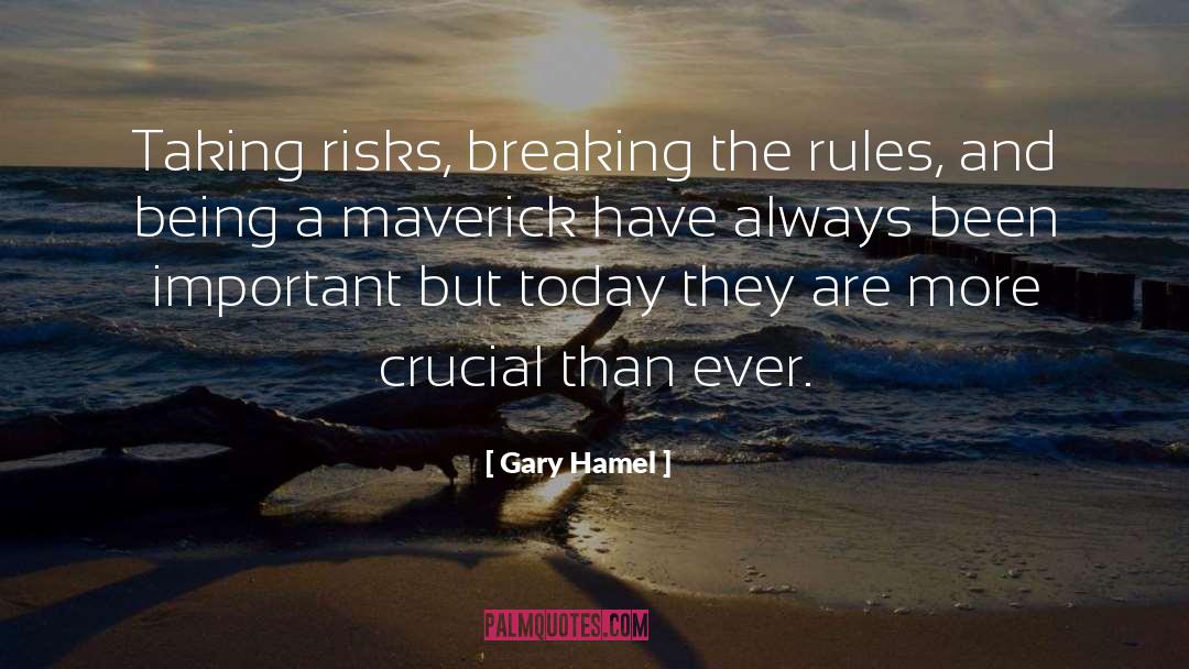 Gary Hamel Quotes: Taking risks, breaking the rules,