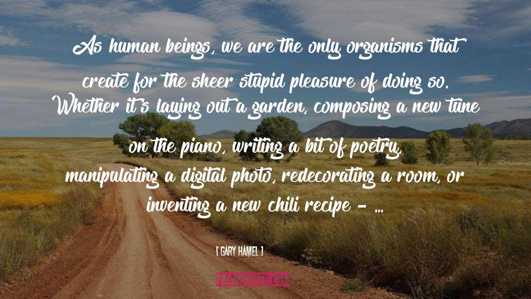 Gary Hamel Quotes: As human beings, we are