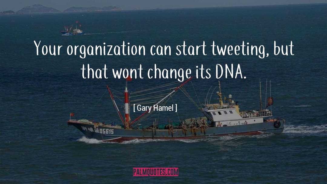 Gary Hamel Quotes: Your organization can start tweeting,