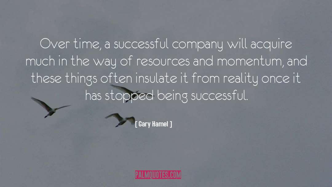 Gary Hamel Quotes: Over time, a successful company