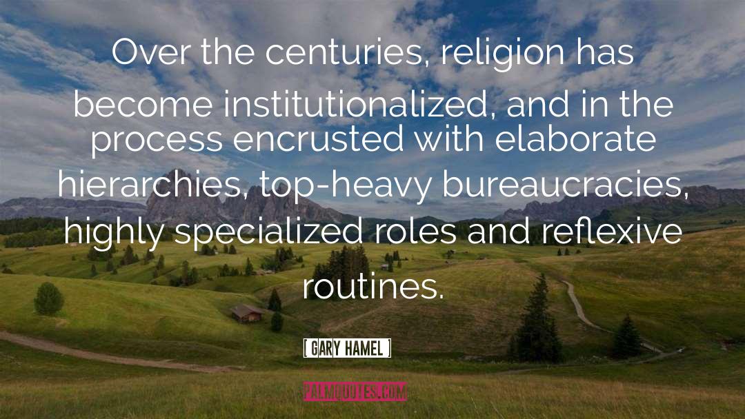 Gary Hamel Quotes: Over the centuries, religion has