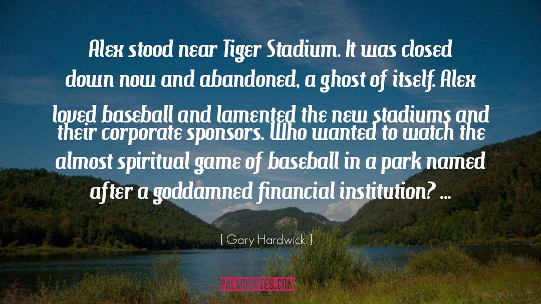 Gary Hardwick Quotes: Alex stood near Tiger Stadium.