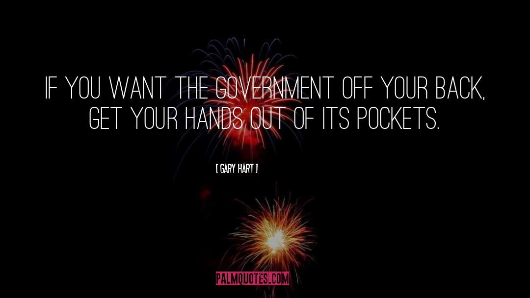 Gary Hart Quotes: If you want the government