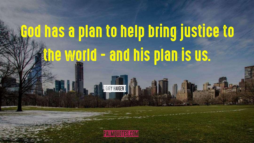 Gary Haugen Quotes: God has a plan to