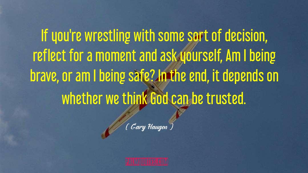Gary Haugen Quotes: If you're wrestling with some