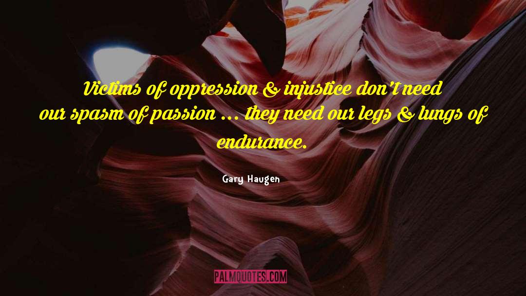 Gary Haugen Quotes: Victims of oppression & injustice