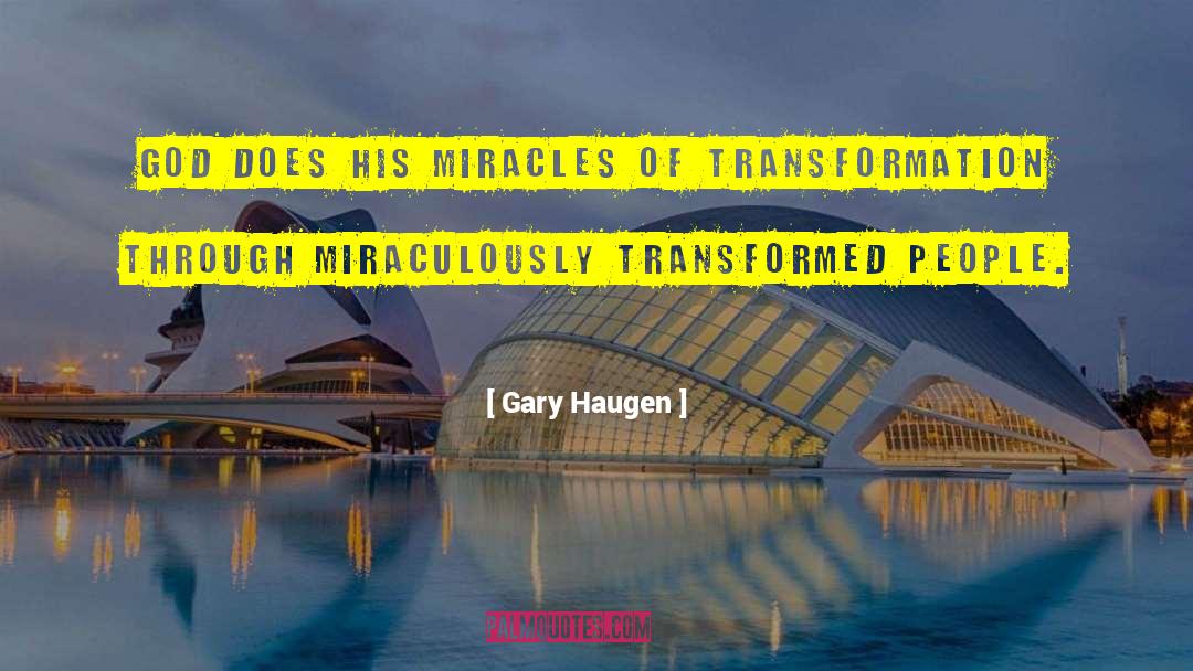 Gary Haugen Quotes: God does His miracles of