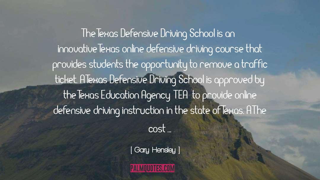 Gary Hensley Quotes: The Texas Defensive Driving School