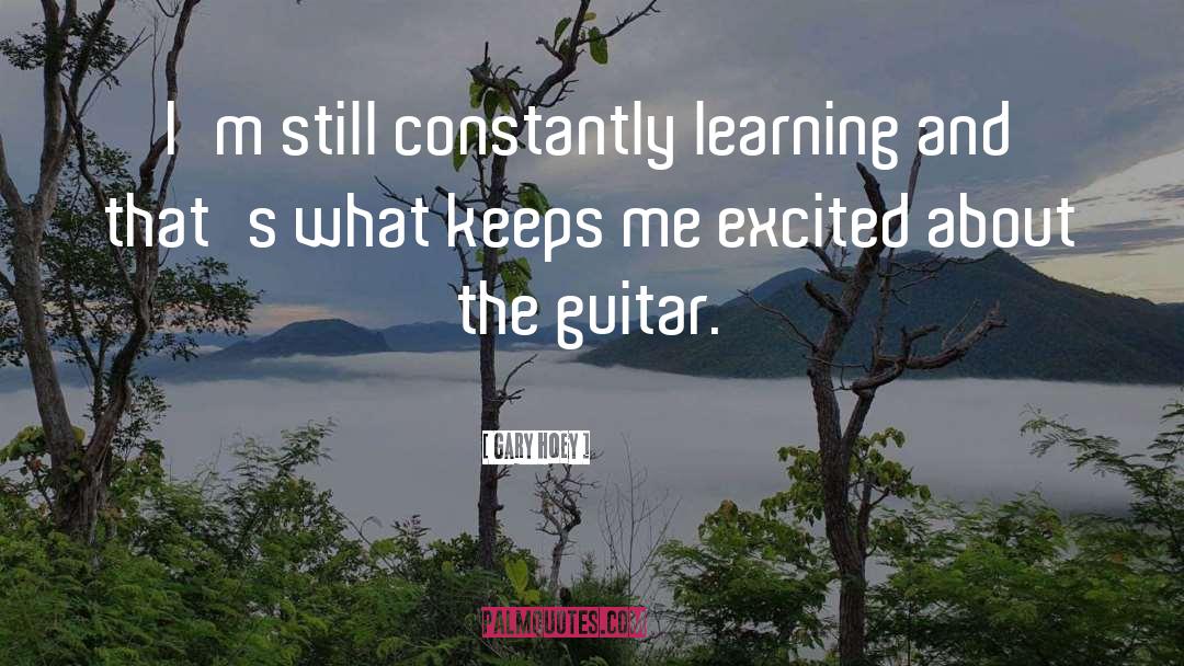 Gary Hoey Quotes: I'm still constantly learning and