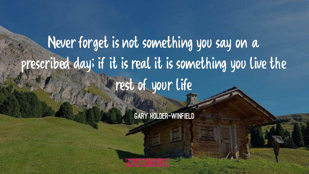 Gary Holder-Winfield Quotes: Never forget is not something