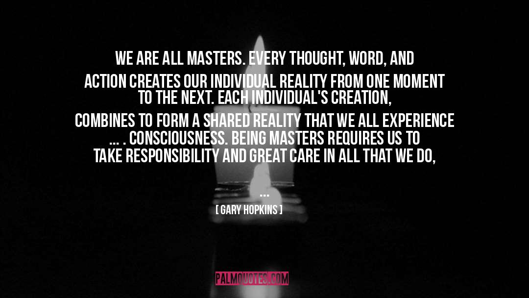 Gary Hopkins Quotes: We are all Masters. Every