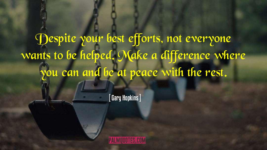 Gary Hopkins Quotes: Despite your best efforts, not