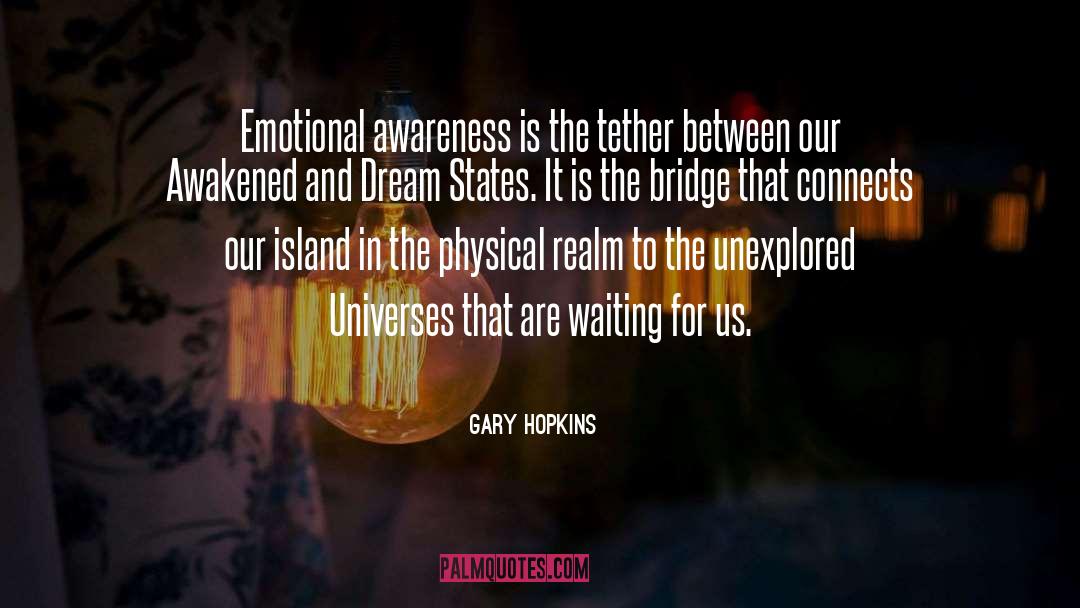 Gary Hopkins Quotes: Emotional awareness is the tether