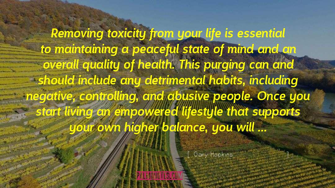 Gary Hopkins Quotes: Removing toxicity from your life