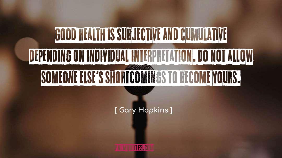 Gary Hopkins Quotes: Good health is subjective and