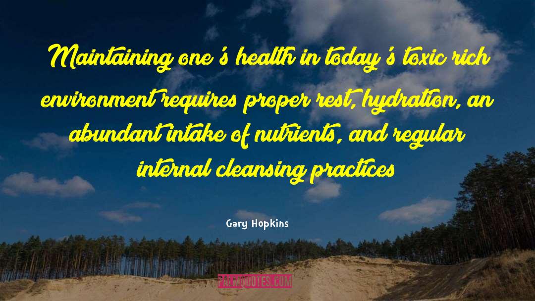 Gary Hopkins Quotes: Maintaining one's health in today's