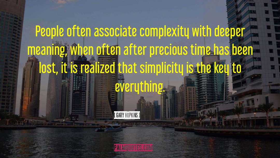 Gary Hopkins Quotes: People often associate complexity with