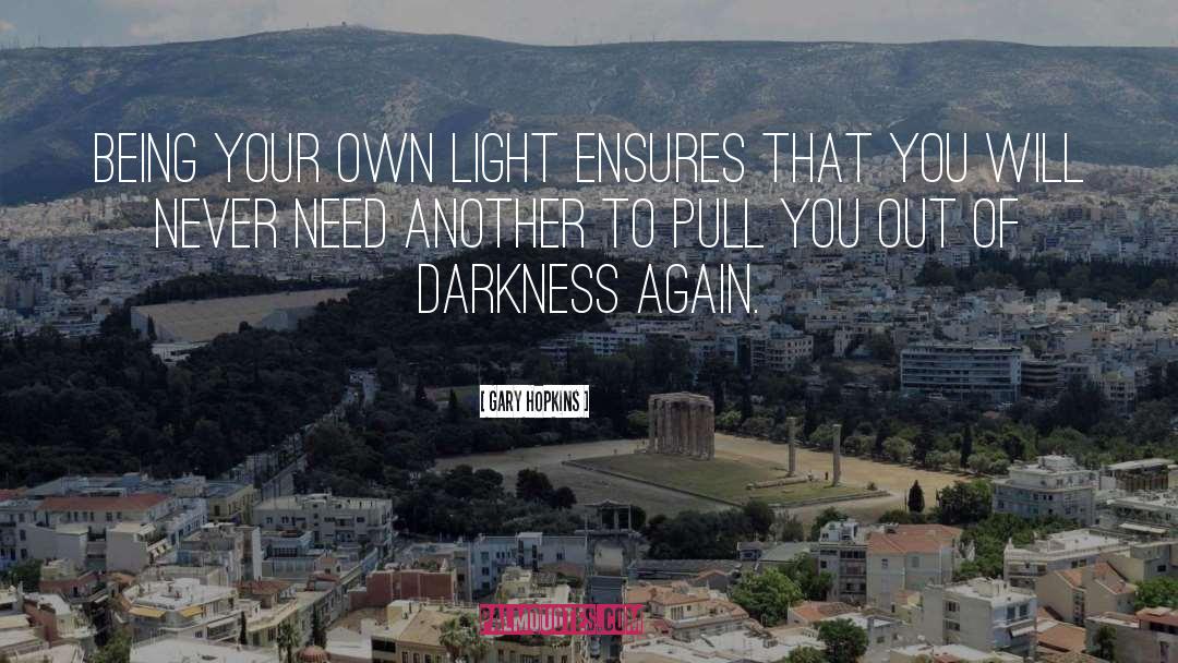 Gary Hopkins Quotes: Being your own light ensures