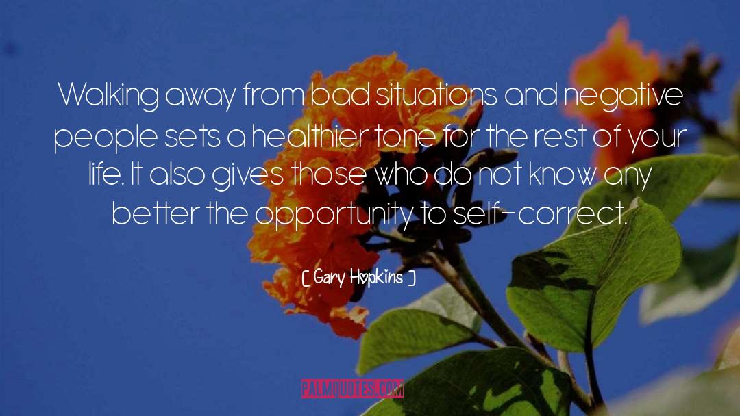 Gary Hopkins Quotes: Walking away from bad situations