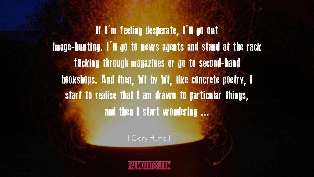 Gary Hume Quotes: If I'm feeling desperate, I'll