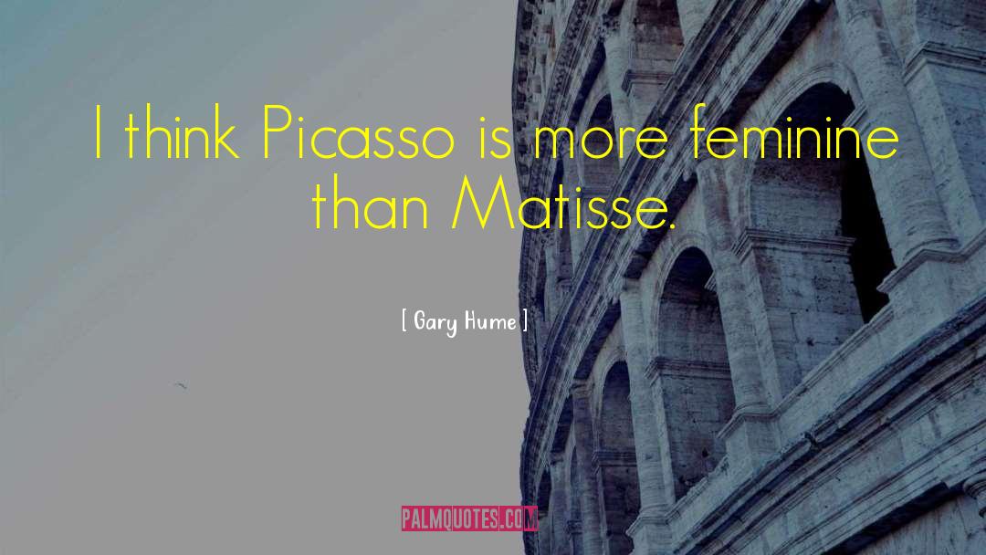 Gary Hume Quotes: I think Picasso is more