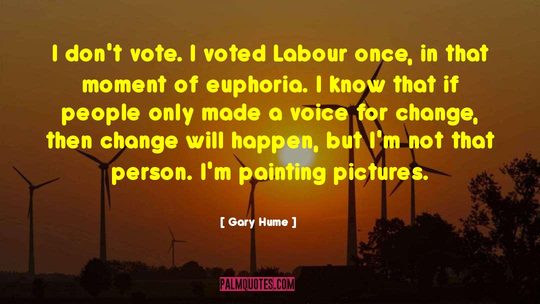 Gary Hume Quotes: I don't vote. I voted