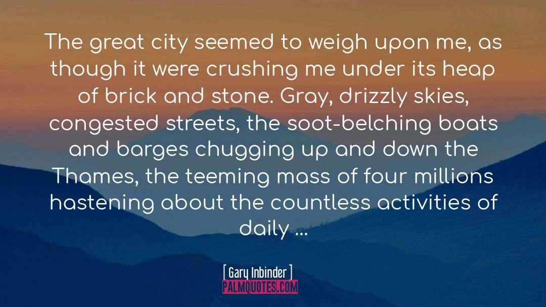 Gary Inbinder Quotes: The great city seemed to