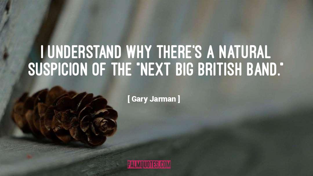 Gary Jarman Quotes: I understand why there's a